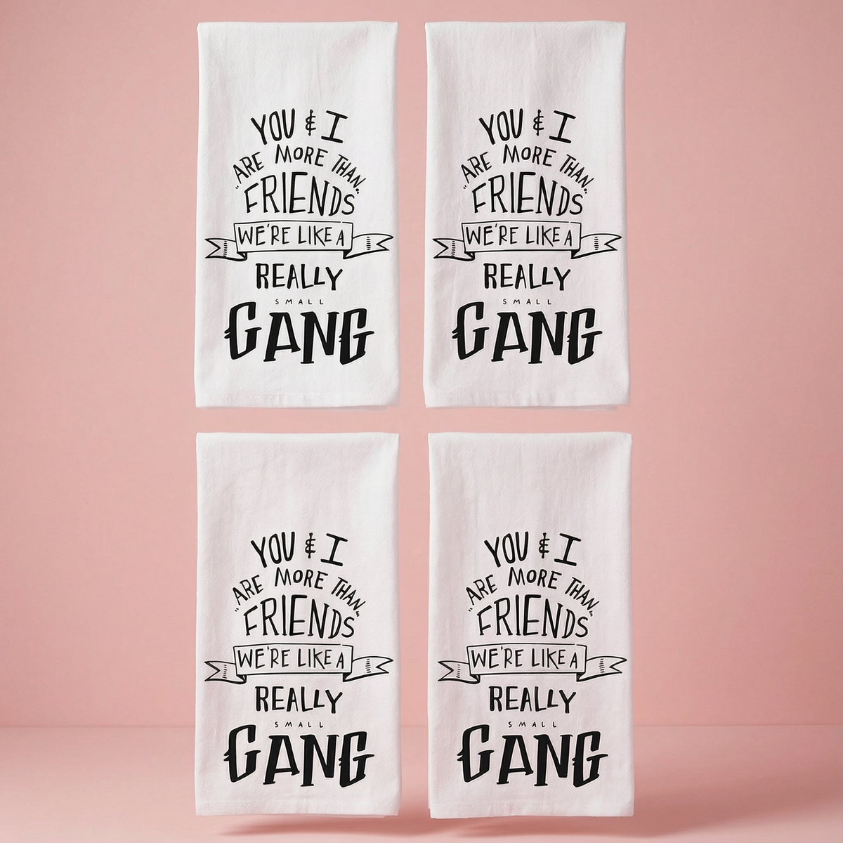 Set of 4 You & I Are More Than Friends, We're Like a Really Small Gang Funny Snarky Dish Cloth Towel | Funny Tea Towel