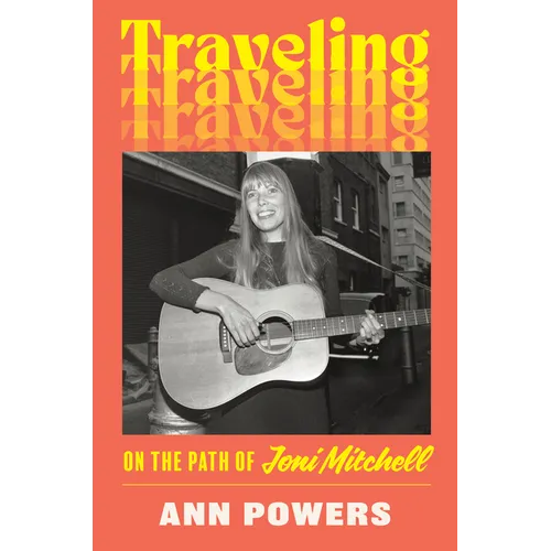 Traveling: On the Path of Joni Mitchell - Hardcover